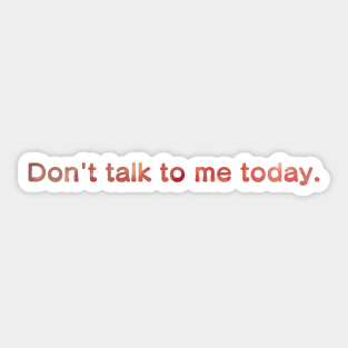 Don't talk to me today, Red Sticker